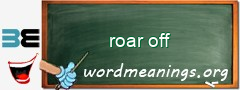 WordMeaning blackboard for roar off